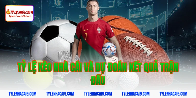 Tỷ lệ kèo nhà cái và dự đoán kết quả trận đấu